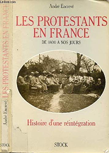 Les Protestants en France de 1800 à nos jours : Histoire d'une réintégration (Laurence pernoud) - André Encrevé
