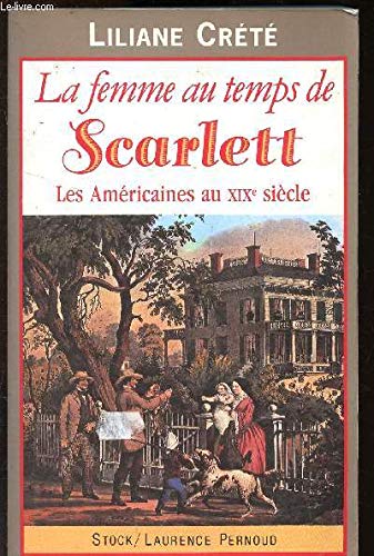 Stock image for La femme au temps de Scarlett: Les Americaines au XIXe siecle (French Edition) for sale by Wonder Book