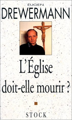 Imagen de archivo de L'Eglise doit-elle mourir ?: Un entretien avec Felizitas von Schonborn Drewermann, Eugen a la venta por LIVREAUTRESORSAS