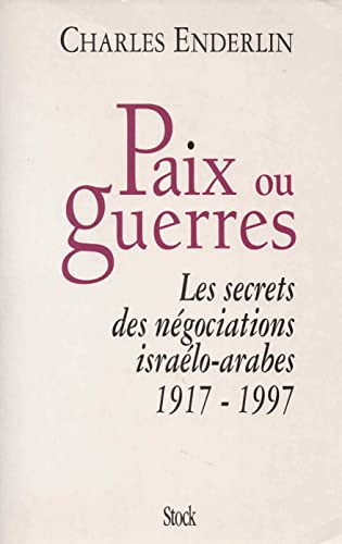 Beispielbild fr Paix ou guerres : Les Secrets des ngociations isralo-arabes, 1917-1997 zum Verkauf von medimops