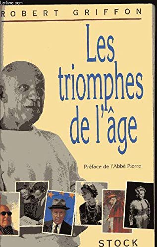 9782234044685: Les triomphes de l'ge: Quarante vies clbres et actives de centenaires, nonagnaires ou presque