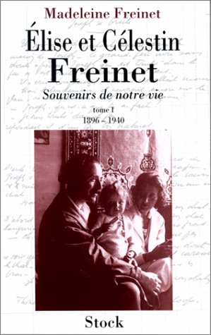 Beispielbild fr ELISE ET CELESTIN FREINET. : Tome 1, Souvenirs de notre vie, 1896-1940 zum Verkauf von medimops