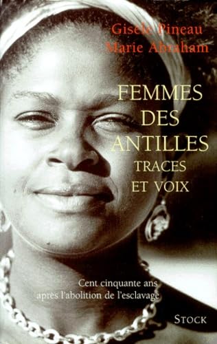 Beispielbild fr FEMMES DES ANTILLES. Traces et voix, Cent cinquante ans aprs l'abolition de l'esclavage zum Verkauf von Ammareal