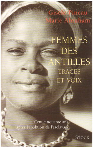 Stock image for FEMMES DES ANTILLES. Traces et voix, Cent cinquante ans aprs l'abolition de l'esclavage for sale by Ammareal