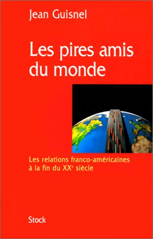 Stock image for Les Pires Amis du monde: Les relations franco-amricaines  la fin du XXe sicle for sale by Librairie Th  la page