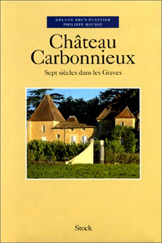Imagen de archivo de Chateau Carbonnieux: Sept siecles dans les Graves a la venta por Best Books And Antiques
