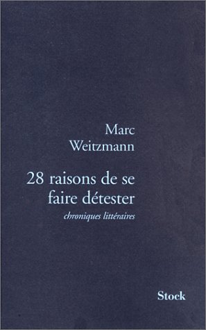 28 RAISONS DE SE FAIRE DETESTER: Chroniques littÃ©raires (9782234054875) by Weitzmann, Marc