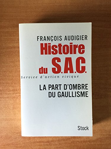 Beispielbild fr Histoire du S.A.C. : La Part d'Ombre du Gaullisme zum Verkauf von medimops