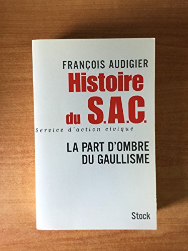 9782234056299: Histoire du SAC, Service d'Action Civique: La part d'ombre du gaullisme