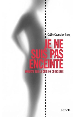 Je ne suis pas enceinte: enquête sur le déni de grossesse