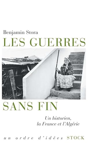 Beispielbild fr Les guerres sans fin: Un historien, la France et l'Algrie zum Verkauf von Ammareal