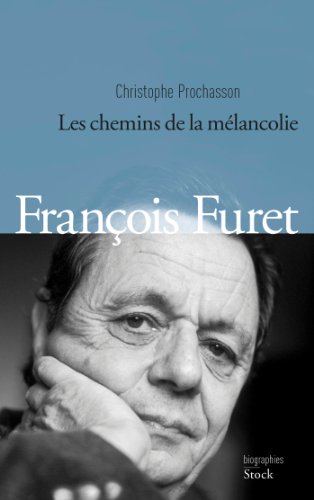 9782234063716: FRANCOIS FURET: Les chemins de la mlancolie (French Edition)