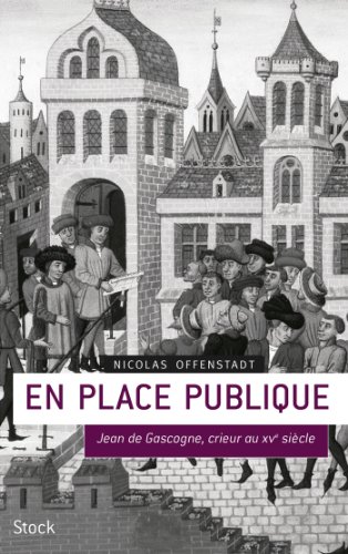 Stock image for EN PLACE PUBLIQUE: Jean de Gascogne, crieur du XVe sicle (French Edition) for sale by Librairie l'Aspidistra