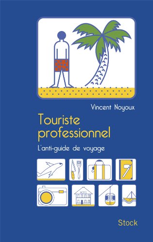 Imagen de archivo de Touriste professionnel: L'anti-guide de voyage a la venta por Ammareal