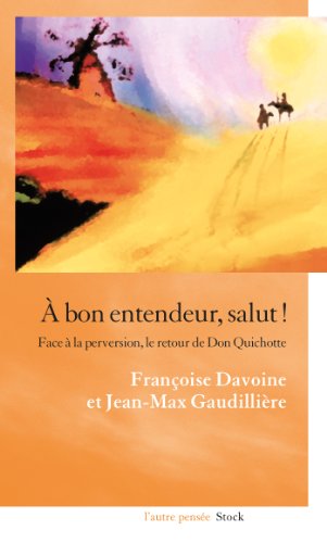 Beispielbild fr A Bon Entendeur, Salut ! : Face  La Perversion, Le Retour De Don Quichotte zum Verkauf von RECYCLIVRE