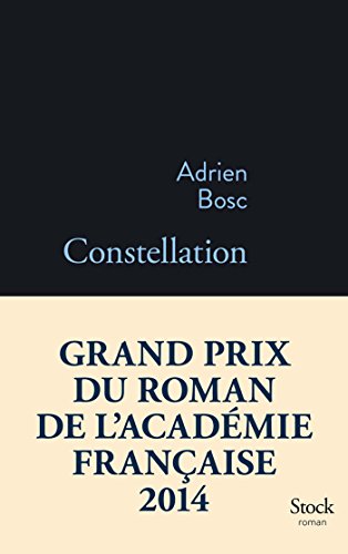 Beispielbild fr Constellation - Grand Prix du Roman de l'Academie Francaise 2014 (French Edition) zum Verkauf von Books From California