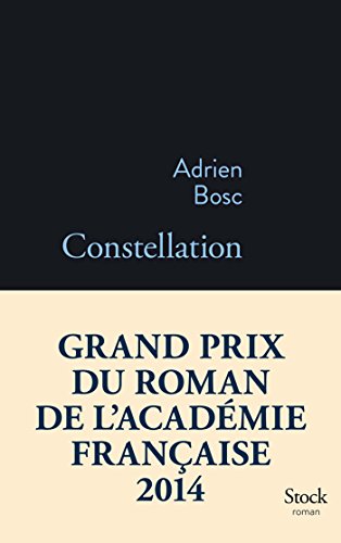 Imagen de archivo de Constellation - Grand Prix du Roman de l'Academie Francaise 2014 (French Edition) a la venta por Better World Books: West