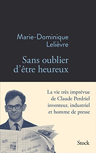 Beispielbild fr Sans oublier d'tre heureux: La vie ingnieuse de Claude Perdriel zum Verkauf von Ammareal