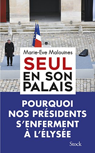 9782234081215: Seul en son palais: Pourquoi nos prsidents s'enferment  l'Elyse