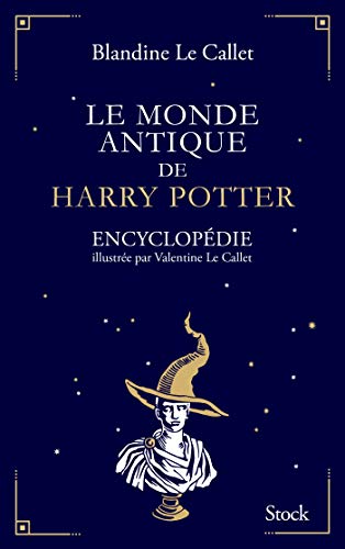 Imagen de archivo de Le monde antique de Harry Potter: Encyclopdie illustre par Valentine Le Callet a la venta por MusicMagpie