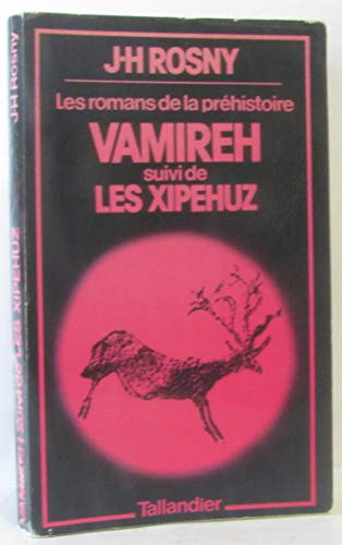 Vamireh: Roman des temps primitifs, suivi de Les XipeÌhuz (Les Romans de la preÌhistoire) (French Edition) (9782235001373) by Rosny, J.-H
