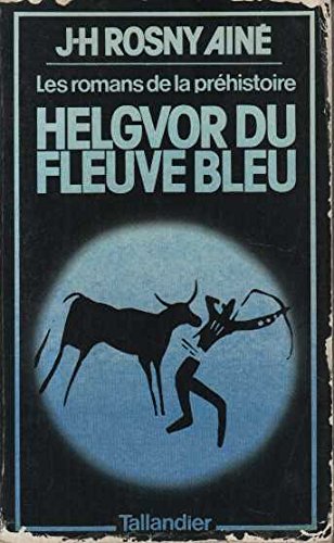 Helgvor du fleuve bleu: Roman des aÌ‚ges farouches (Les Romans de la preÌhistoire) (French Edition) (9782235001380) by Rosny, J.-H