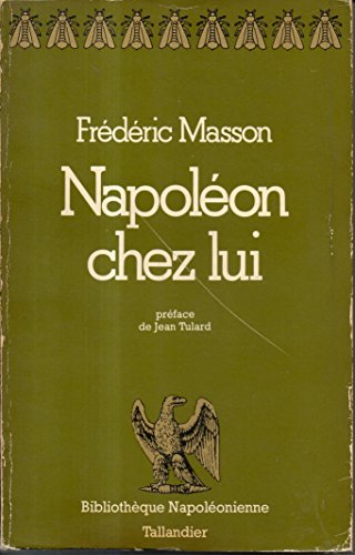 NapoleÌon chez lui: La journeÌe de l'empereur aux Tuileries (BibliotheÌ€que napoleÌonienne) (French Edition) (9782235003124) by Masson, FreÌdeÌric