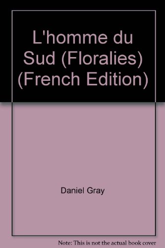 L'homme du Sud (Floralies) (French Edition) (9782235005739) by Gray, Daniel