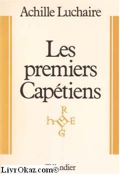 Imagen de archivo de Les premiers Captiens. (987-1137). a la venta por L'ivre d'histoire