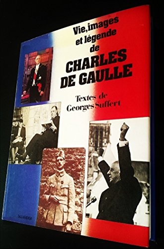 Vie, images et légende de Charles de Gaulle