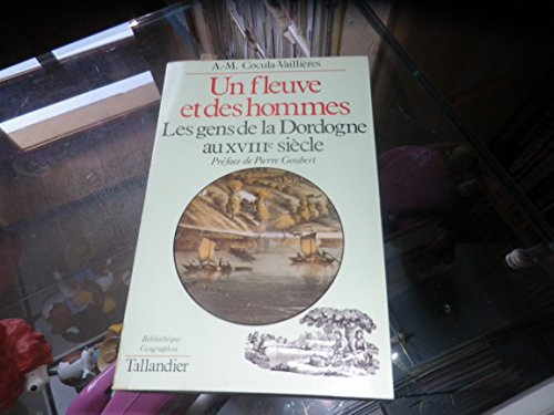 Un Fleuve et Des Hommes. Les Gens De La Dordogne Au XVIIIe Siècle.