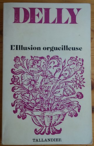 Imagen de archivo de L'Illusion orgueilleuse. (suivi de) La Voie divine Delly a la venta por VANLIBER