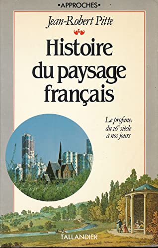 Imagen de archivo de Histoire du paysage français: De la pr histoire  nos jours Pitte, Jean-Robert a la venta por LIVREAUTRESORSAS