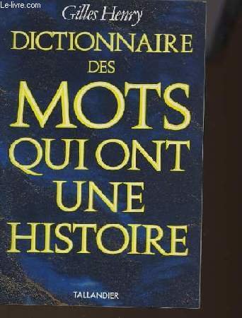 Gilles henry - Dictionnaire des mots qui ont une histoire