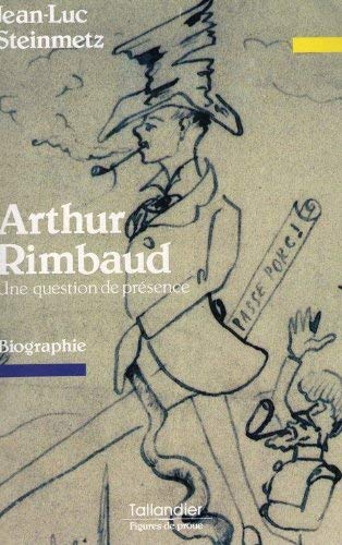 Arthur Rimbaud - Une question de présence