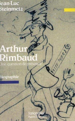 9782235020466: Arthur Rimbaud, une question de présence: Biographie (Figures de proue) (French Edition)