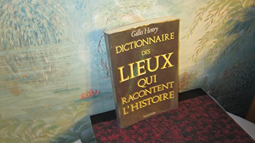 Beispielbild fr Dictionnaire Des Lieux Qui Racontent L'histoire zum Verkauf von Raritan River Books