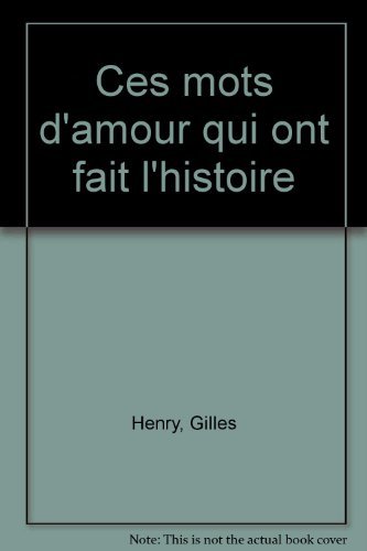 Beispielbild fr Ces mots d'amour qui ont fait l'histoire Henry, Gilles zum Verkauf von LIVREAUTRESORSAS