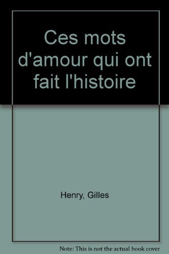 Stock image for Ces mots d'amour qui ont fait l'histoire Henry, Gilles for sale by LIVREAUTRESORSAS