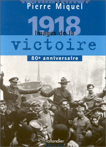 Beispielbild fr 1918: Images de la victoire : janvier-novembre 1918 (ALBUMS ILLUSTRES) (French Edition) zum Verkauf von pompon