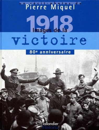 Stock image for 1918: Images de la victoire : janvier-novembre 1918 (ALBUMS ILLUSTRES) (French Edition) for sale by pompon