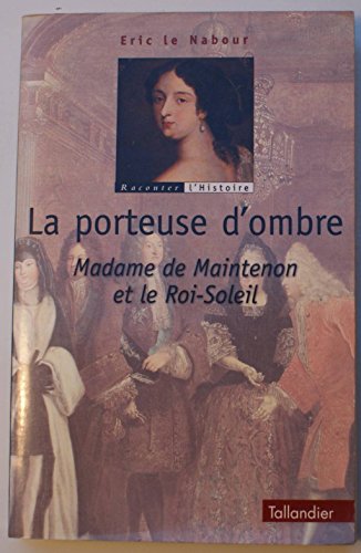 9782235022422: LA PORTEUSE D OMBRE MADAME DE MAINTENON ET LE ROI-SOLEIL
