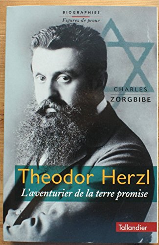 Theodor Herzl, l'Aventurier De La Terre Promise.