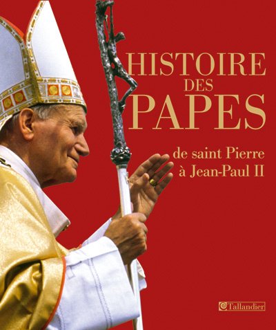 Beispielbild fr Histoire des papes : de saint Pierre  Jean-Paul II zum Verkauf von Ammareal