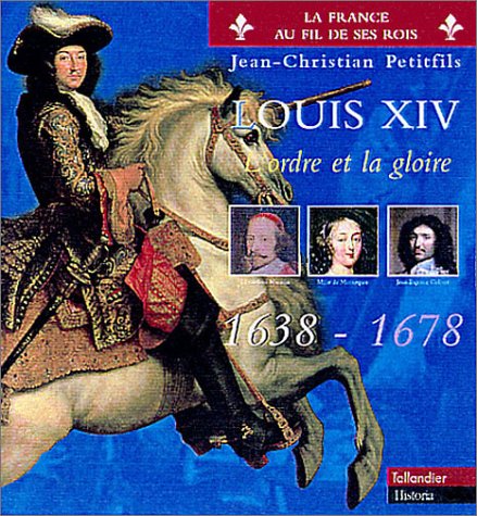 9782235022842: LOUIS XIV T1 L ORDRE ET LA GLOIRE 1638-1678: Tome 1, L'ordre et la gloire