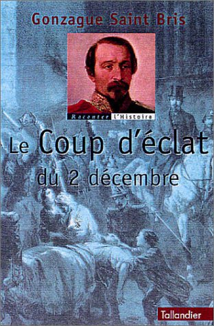 Beispielbild fr Le coup d'clat du 2 Dcembre ou la prise du pouvoir par Louis Napolon Bonaparte (Raconter l Hist) zum Verkauf von medimops