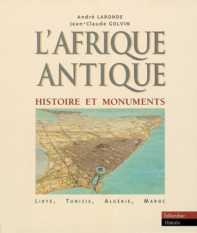9782235023139: L'Afrique Antique. Histoire Et Monuments, Libye, Tunisie, Algerie, Maroc