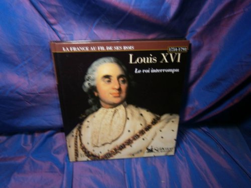 Stock image for LOUIS XVI LE REGNE INTERROMPU 1754-1793: Le r gne interrompu for sale by WorldofBooks
