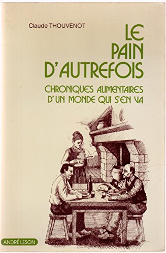 Le Pain D'autrefois :Chroniques Alimentaires D'un Monde Qui S'en Va