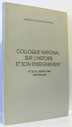 Imagen de archivo de Colloque national sur l'histoire et son enseignement : 19-20-21 janvier 1984, Montpellier a la venta por medimops